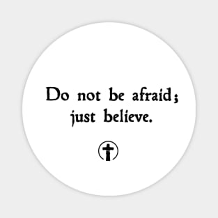 Don't be Afraid - just believe Magnet